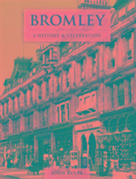 Bromley - A History And Celebration