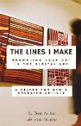The Lines I Make: Promoting Your Art in the Digital Age: A Primer for New and Emerging Artists Volume 1