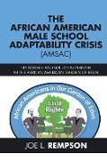 THE AFRICAN AMERICAN MALE SCHOOL ADAPTABILITY CRISIS (AMSAC)