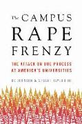 The Campus Rape Panic: The Attack on Due Process at America's Universities