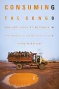 Consuming the Congo: War and Conflict Minerals in the World's Deadliest Place