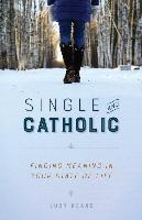 Single and Catholic: Finding Meaning in Your State of Life