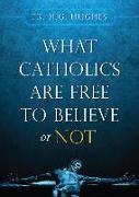 What Catholics Are Free to Believe or Not