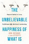 The Unbelievable Happiness of What Is