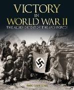Victory in World War II: The Allies Defeat of the Axis Forces