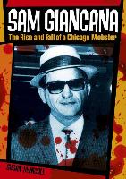 Sam Giancana: The Rise and Fall of a Chicago Mobster