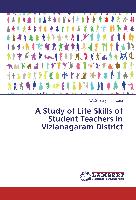 A Study of Life Skills of Student Teachers in Vizianagaram District