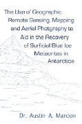 The Use of Geographic Remote Sensing, Mapping and Aerial Photography to Aid in the Recovery of Blue Ice Surficial Meteorites in Antarctica