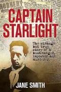 Captain Starlight: The Strange But True Story of a Bushranger, Imposter and Murderer