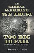 In Global Warming We Trust: Too Big to Fail