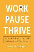 Work Pause Thrive: How to Pause for Parenthood Without Killing Your Career