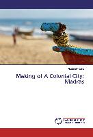 Making of A Colonial City: Madras