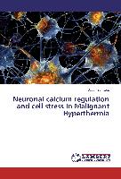 Neuronal calcium regulation and cell stress in Malignant Hyperthermia