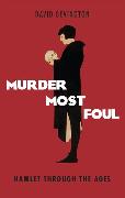 Murder Most Foul: Hamlet Through the Ages