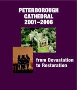 Peterborough Cathedral 2001-2006: From Devastation to Restoration