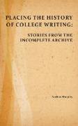 Placing the History of College Writing: Stories from the Incomplete Archive