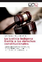 La justicia indígena frente a los derechos constitucionales