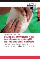 Museos comunitarios mexicanos: más allá del espejismo teórico