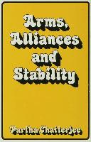 Arms, Alliances and Stability: A Theory of Systematic Change in International Politics