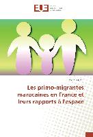 Les primo-migrantes marocaines en France et leurs rapports à l'espace