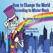 How To Change the World According to Mister Black