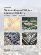Stadtentwicklung und Städtebau in Innsbruck 1938-2015