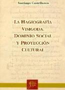 La hagiografía visigoda : dominio social y proyección cultural