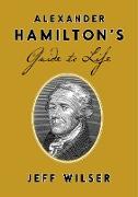 Alexander Hamilton's Guide to Life