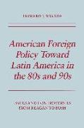 American Foreign Policy Toward Latin America in the 80s and 90s