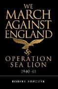 We March Against England: Operation Sea Lion, 1940 41