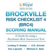 Brockville Risk Checklist 4 (Brc4): Scoring Manual: A Guide for Using a Forensic Risk Assessment Tool