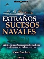 Extraños Sucesos Navales: Cronica de Los Mas Sorpendentes Misterios Maritimos de Los Siglos XIX, XX Y XX