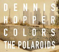 Dennis Hopper: Colors, the Polaroids