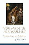 "You Made Us for Yourself": Creation in St. Augustine's Confessions