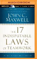 The 17 Indisputable Laws of Teamwork: Embrace Them and Empower Your Team