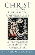 Christ for Unitarian Universalists: A New Dialogue with Traditional Christianity