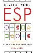 Develop Your ESP: A Quick and Easy Way to Become Psychic