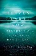 Heaven Starts Now: Becoming a Saint Day by Day