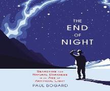 The End of Night: Searching for Natural Darkness in an Age of Artificial Light