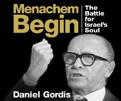 Menachem Begin: The Battle for Israel's Soul