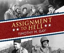 Assignment to Hell: The War Against Nazi Germany with Correspondents Walter Cronkite, Andy Rooney, A.J. Liebling