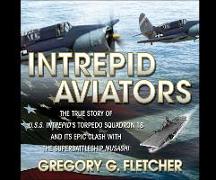 Intrepid Aviators: The True Story of U.S.S. Intrepid's Torpedo Squadron 18