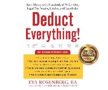 Deduct Everything!: Save Money with Hundreds of Legal Tax Breaks, Credits, Write-Offs, and Loopholes