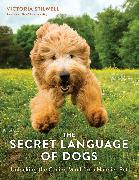 The Secret Language of Dogs: Unlocking the Canine Mind for a Happier Pet