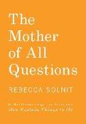 The Mother of All Questions: Further Reports from the Feminist Revolutions