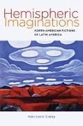 Hemispheric Imaginations - North American Fictions of Latin America