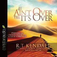 It Ain't Over Till It's Over: Persevere for Answered Prayers and Miracles in Your Life
