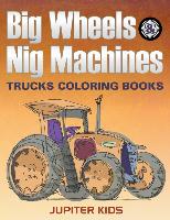 Big Wheels & Big Machines: Trucks Coloring Books