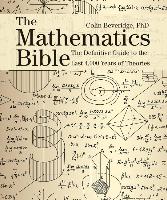 The Mathematics Bible: The Definitive Guide to the Last 4,000 Years of Theories