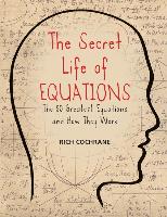 The Secret Life of Equations: The 50 Greatest Equations and How They Work